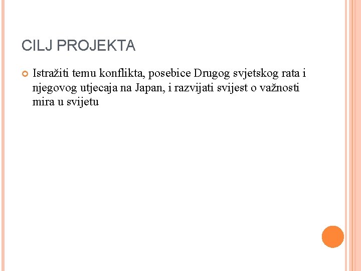 CILJ PROJEKTA Istražiti temu konflikta, posebice Drugog svjetskog rata i njegovog utjecaja na Japan,