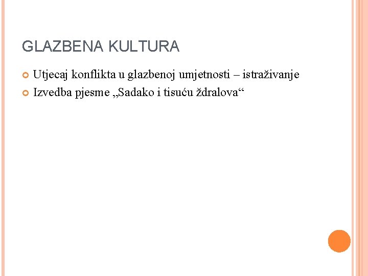 GLAZBENA KULTURA Utjecaj konflikta u glazbenoj umjetnosti – istraživanje Izvedba pjesme „Sadako i tisuću