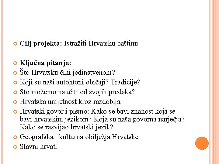  Cilj projekta: Istražiti Hrvatsku baštinu Ključna pitanja: Što Hrvatsku čini jedinstvenom? Koji su