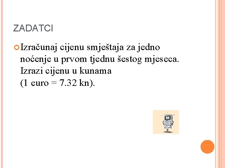 ZADATCI Izračunaj cijenu smještaja za jedno noćenje u prvom tjednu šestog mjeseca. Izrazi cijenu