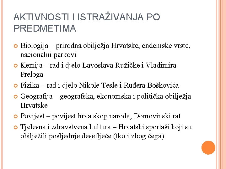 AKTIVNOSTI I ISTRAŽIVANJA PO PREDMETIMA Biologija – prirodna obilježja Hrvatske, endemske vrste, nacionalni parkovi