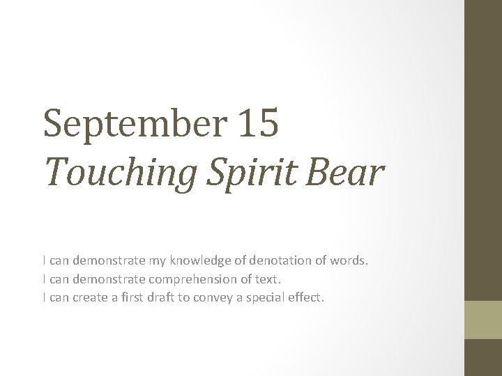 September 15 Touching Spirit Bear I can demonstrate my knowledge of denotation of words.