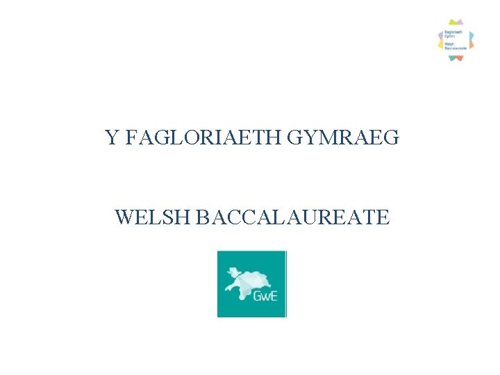 Y FAGLORIAETH GYMRAEG WELSH BACCALAUREATE 