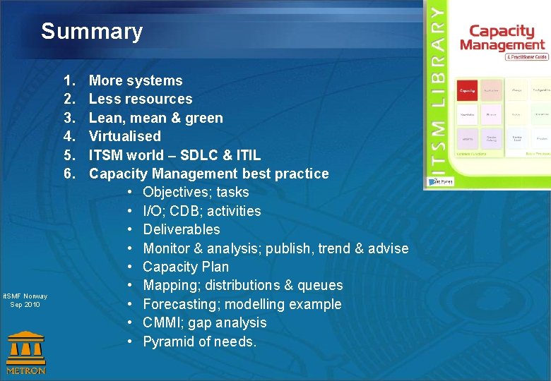 Summary 1. 2. 3. 4. 5. 6. it. SMF Norway Sep 2010 More systems