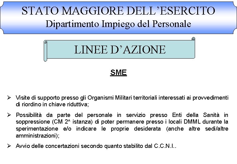 STATO MAGGIORE DELL’ESERCITO Dipartimento Impiego del Personale LINEE D’AZIONE SME Ø Visite di supporto