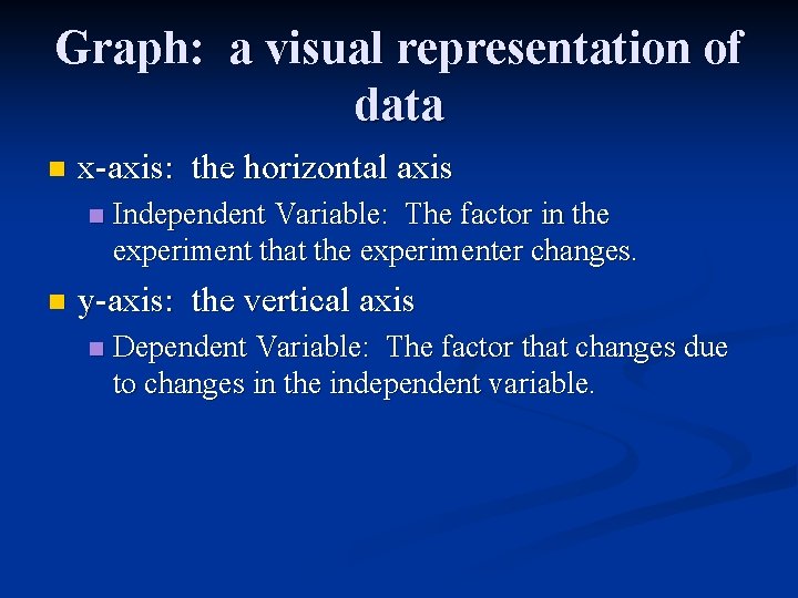 Graph: a visual representation of data n x-axis: the horizontal axis n n Independent
