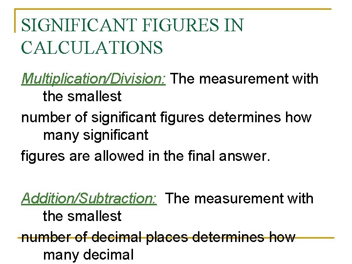 SIGNIFICANT FIGURES IN CALCULATIONS Multiplication/Division: The measurement with the smallest number of significant figures