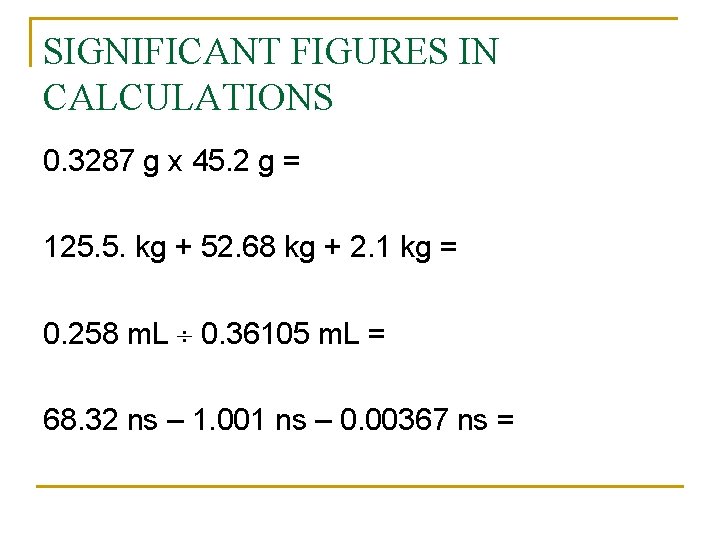 SIGNIFICANT FIGURES IN CALCULATIONS 0. 3287 g x 45. 2 g = 125. 5.