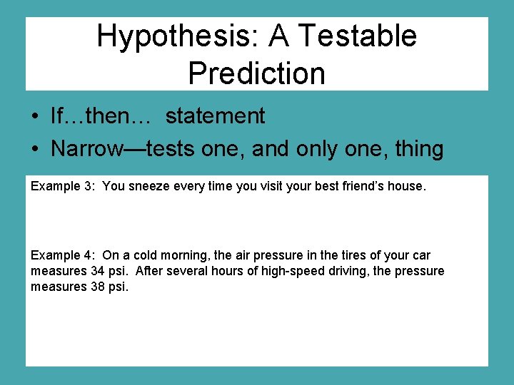Hypothesis: A Testable Prediction • If…then… statement • Narrow—tests one, and only one, thing