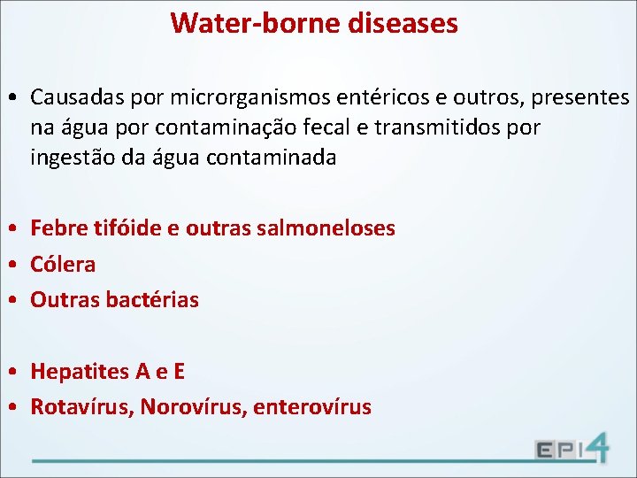 Water-borne diseases • Causadas por microrganismos entéricos e outros, presentes na água por contaminação