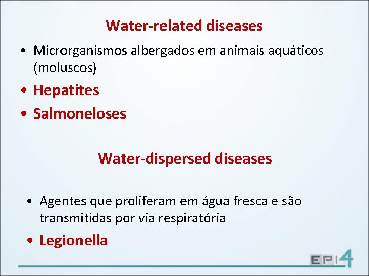 Water-related diseases • Microrganismos albergados em animais aquáticos (moluscos) • Hepatites • Salmoneloses Water-dispersed