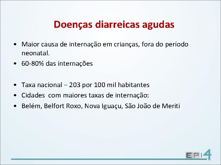 Doenças diarreicas agudas • Maior causa de internação em crianças, fora do período neonatal.