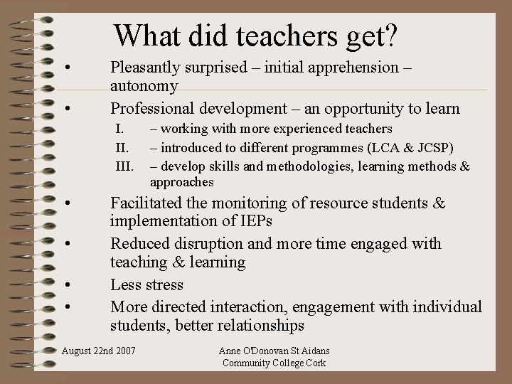 What did teachers get? • • Pleasantly surprised – initial apprehension – autonomy Professional