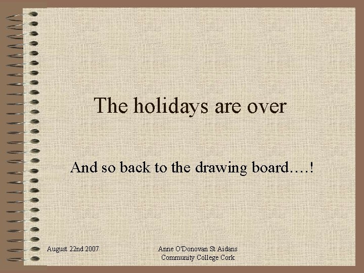 The holidays are over And so back to the drawing board…. ! August 22
