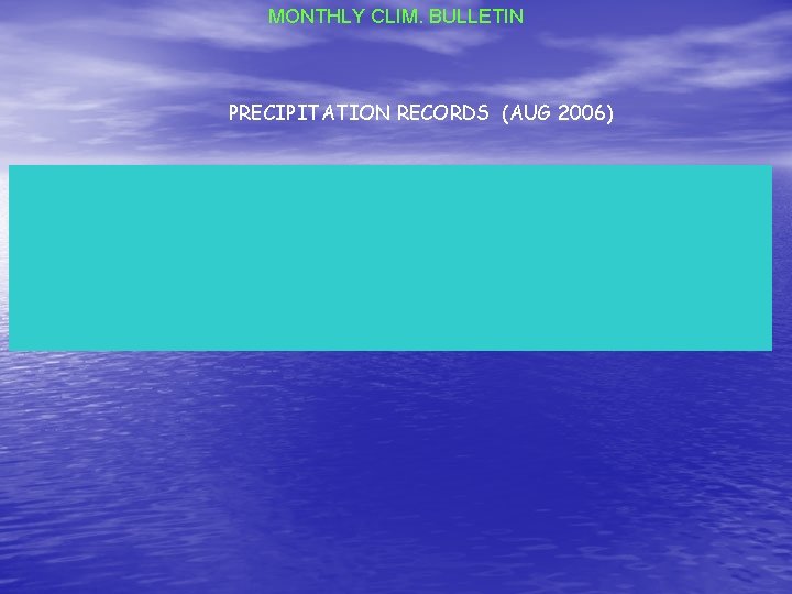 MONTHLY CLIM. BULLETIN PRECIPITATION RECORDS (AUG 2006) MONTHLY CLIM. BULLETIN PRECIPITATION RECORDS (AUG 2006)