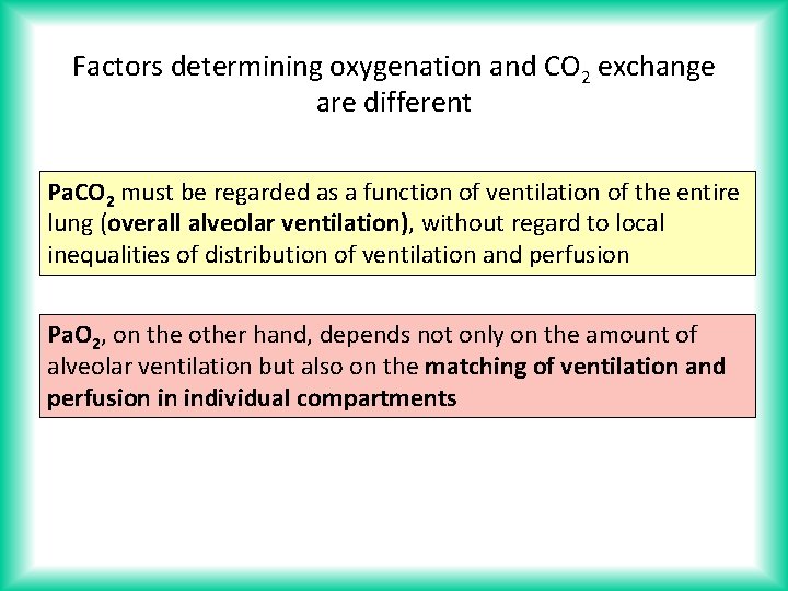 Factors determining oxygenation and CO 2 exchange are different Pa. CO 2 must be