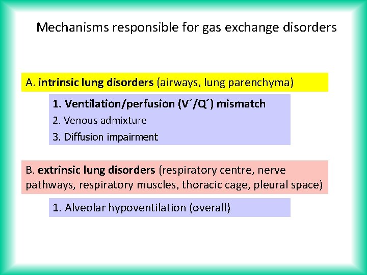 Mechanisms responsible for gas exchange disorders A. intrinsic lung disorders (airways, lung parenchyma) 1.