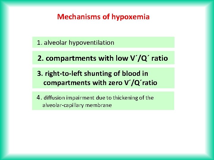 Mechanisms of hypoxemia 1. alveolar hypoventilation 2. compartments with low V´/Q´ ratio 3. right-to-left