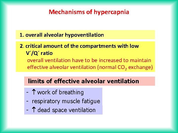 Mechanisms of hypercapnia 1. overall alveolar hypoventilation 2. critical amount of the compartments with