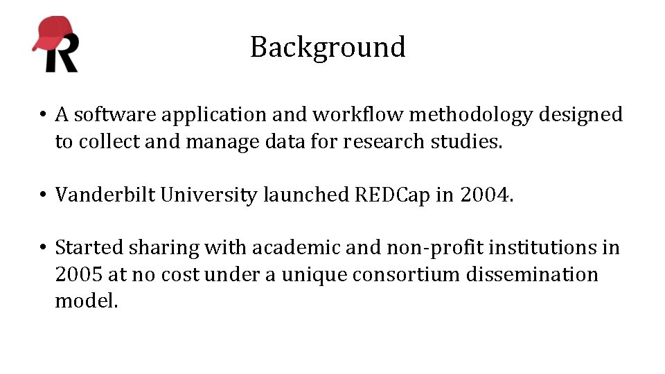 Background • A software application and workflow methodology designed to collect and manage data