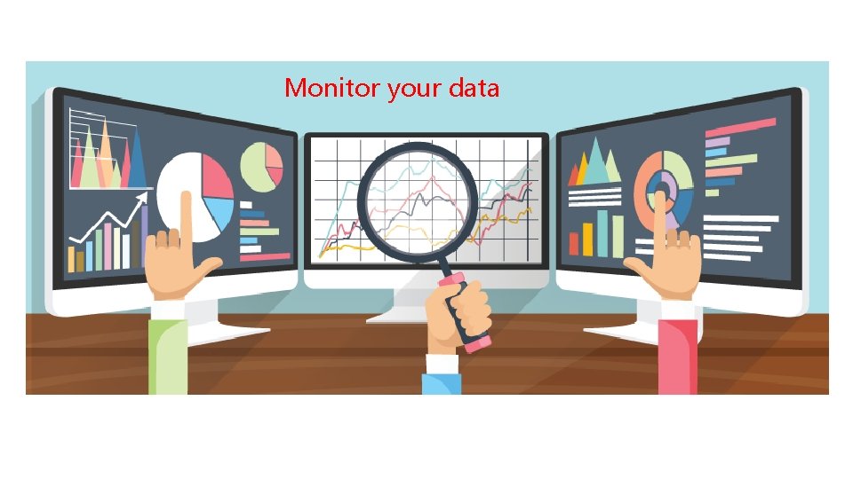 Monitor your data 