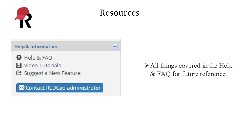 Resources ØAll things covered in the Help & FAQ for future reference. 