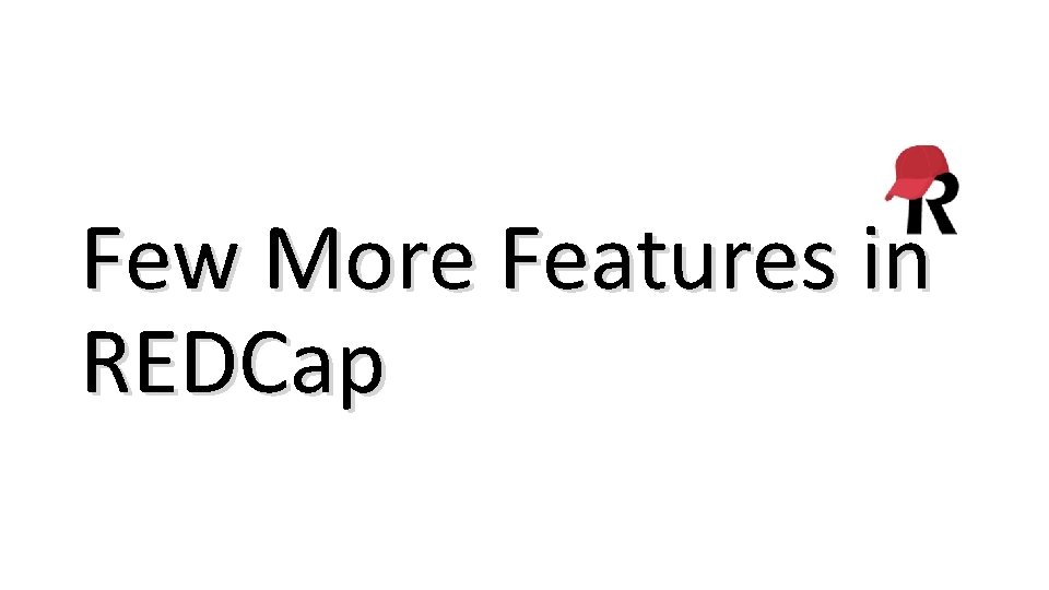 Few More Features in REDCap 