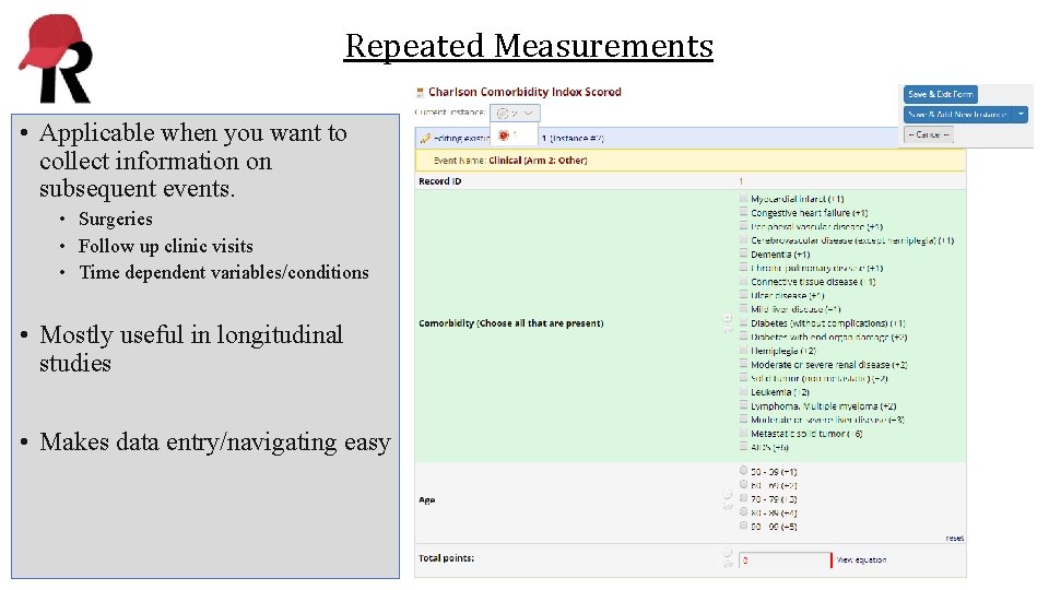 Repeated Measurements • Applicable when you want to collect information on subsequent events. •