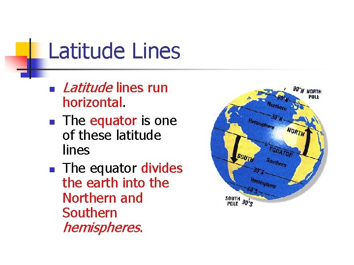 Latitude Lines n n n Latitude lines run horizontal. The equator is one of