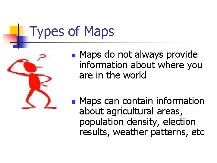 Types of Maps n n Maps do not always provide information about where you