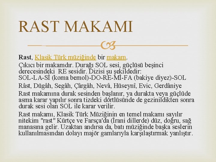 RAST MAKAMI Rast, Klasik Türk müziğinde bir makam. Çıkıcı bir makamdır. Durağı SOL sesi,