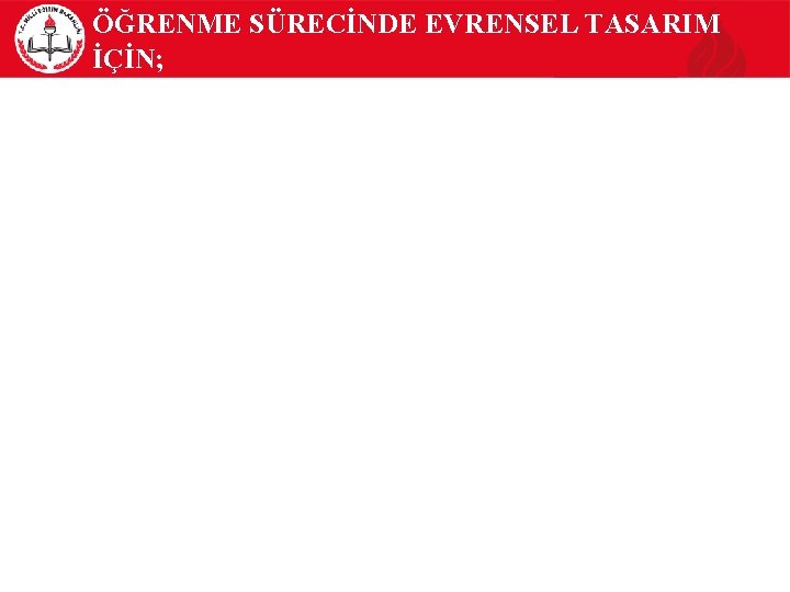 ÖĞRENME SÜRECİNDE EVRENSEL TASARIM İÇİN; 18 