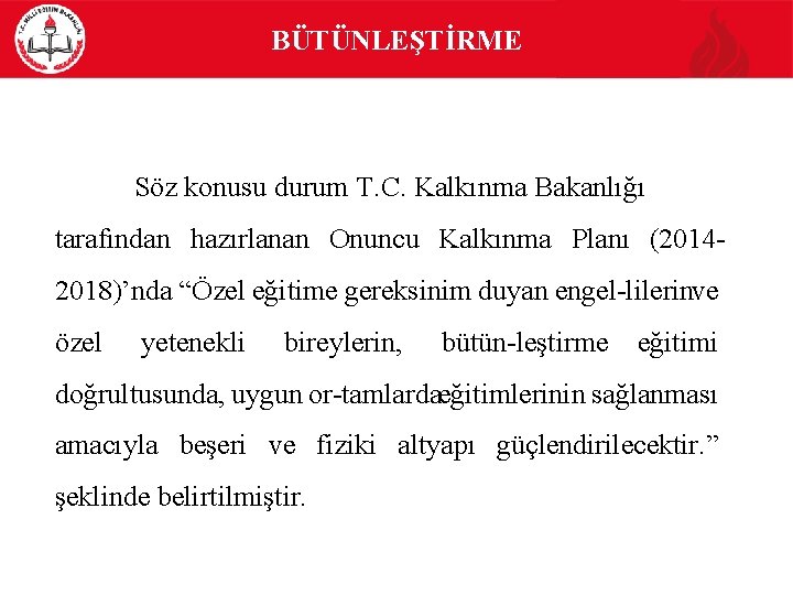 BÜTÜNLEŞTİRME Söz konusu durum T. C. Kalkınma Bakanlığı tarafından hazırlanan Onuncu Kalkınma Planı (2014