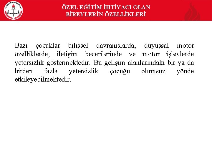 ÖZEL EĞİTİM İHTİYACI OLAN BİREYLERİN ÖZELLİKLERİ Bazı çocuklar bilişsel davranışlarda, duyuşsal motor özelliklerde, iletişim