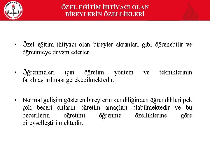 ÖZEL EĞİTİM İHTİYACI OLAN BİREYLERİN ÖZELLİKLERİ • Özel eğitim ihtiyacı olan bireyler akranları gibi