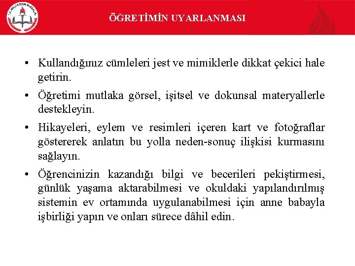 ÖĞRETİMİN UYARLANMASI • Kullandığınız cümleleri jest ve mimiklerle dikkat çekici hale getirin. • Öğretimi