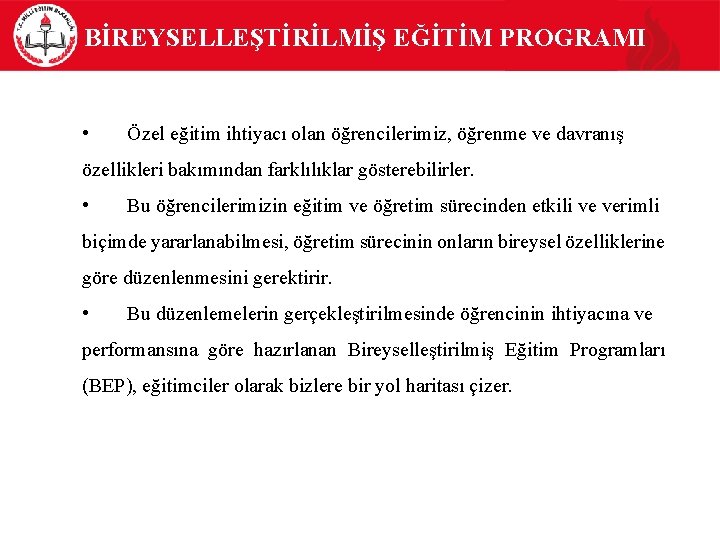 BİREYSELLEŞTİRİLMİŞ EĞİTİM PROGRAMI • Özel eğitim ihtiyacı olan öğrencilerimiz, öğrenme ve davranış özellikleri bakımından