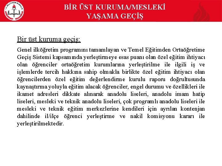 BİR ÜST KURUMA/MESLEKİ YAŞAMA GEÇİŞ Bir üst kuruma geçiş: Genel ilköğretim programını tamamlayan ve