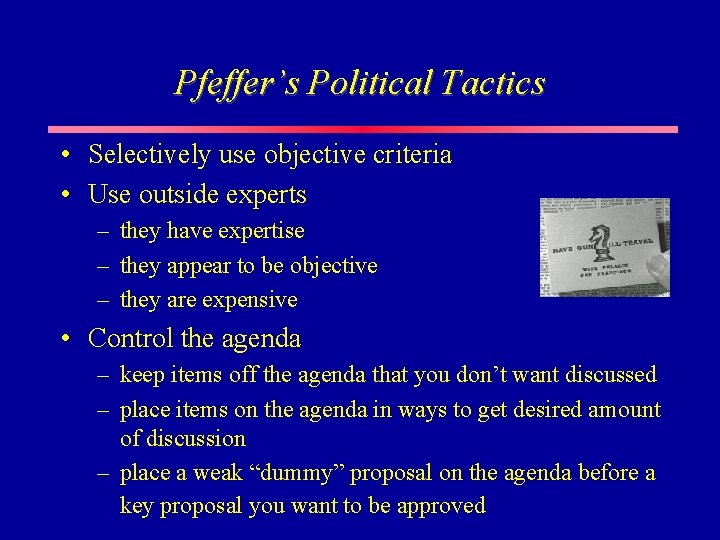 Pfeffer’s Political Tactics • Selectively use objective criteria • Use outside experts – they