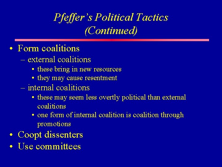 Pfeffer’s Political Tactics (Continued) • Form coalitions – external coalitions • these bring in