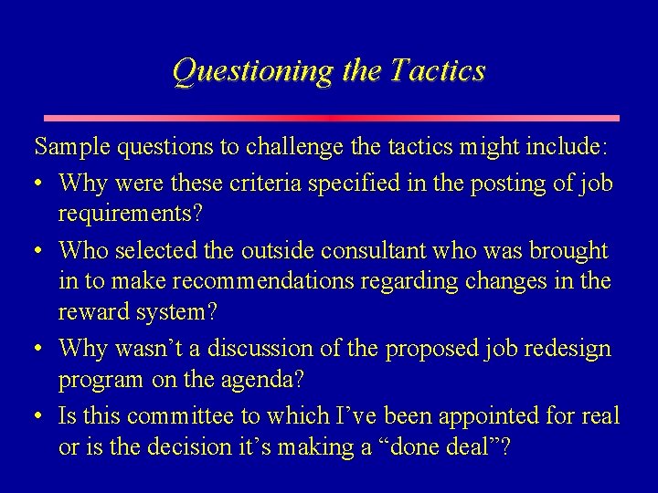 Questioning the Tactics Sample questions to challenge the tactics might include: • Why were