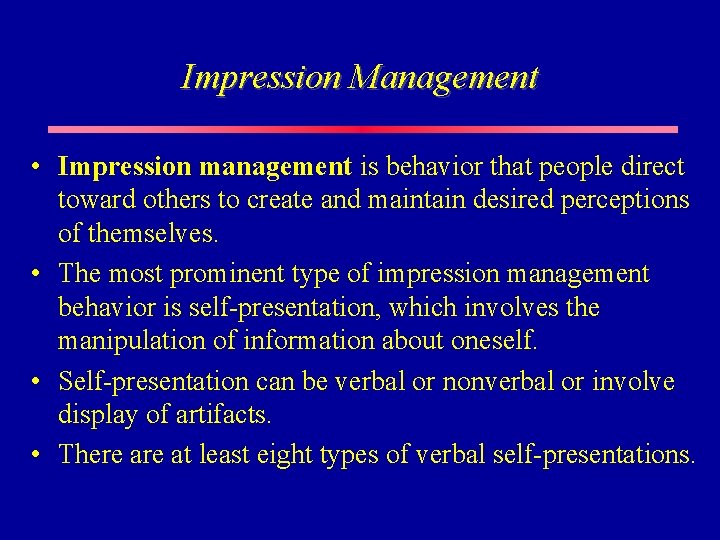 Impression Management • Impression management is behavior that people direct toward others to create