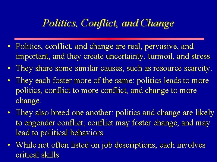 Politics, Conflict, and Change • Politics, conflict, and change are real, pervasive, and important,