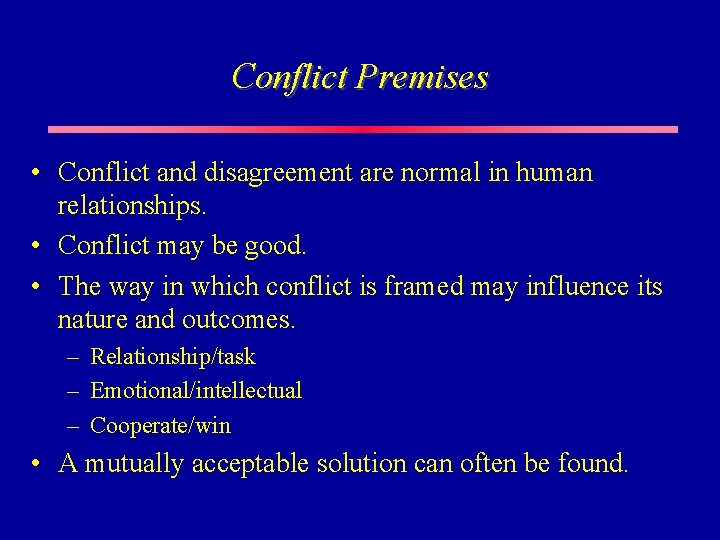 Conflict Premises • Conflict and disagreement are normal in human relationships. • Conflict may