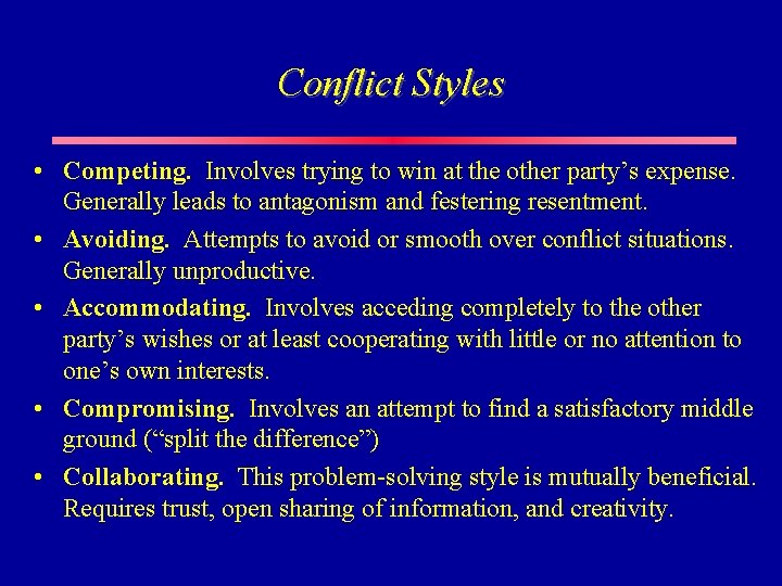 Conflict Styles • Competing. Involves trying to win at the other party’s expense. Generally