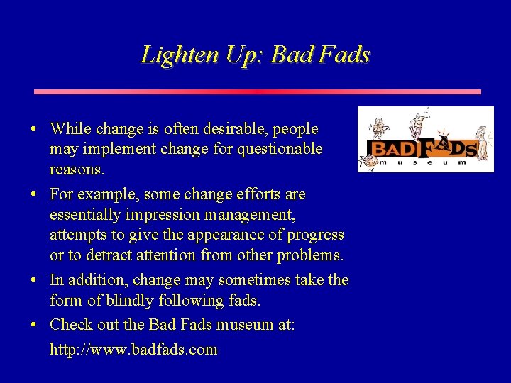 Lighten Up: Bad Fads • While change is often desirable, people may implement change