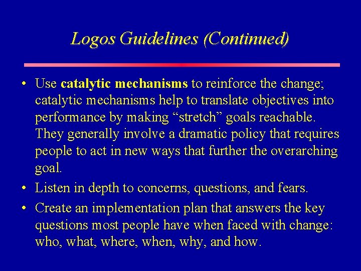 Logos Guidelines (Continued) • Use catalytic mechanisms to reinforce the change; catalytic mechanisms help