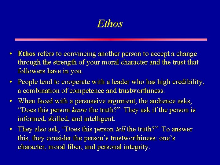 Ethos • Ethos refers to convincing another person to accept a change through the