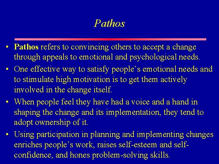 Pathos • Pathos refers to convincing others to accept a change through appeals to