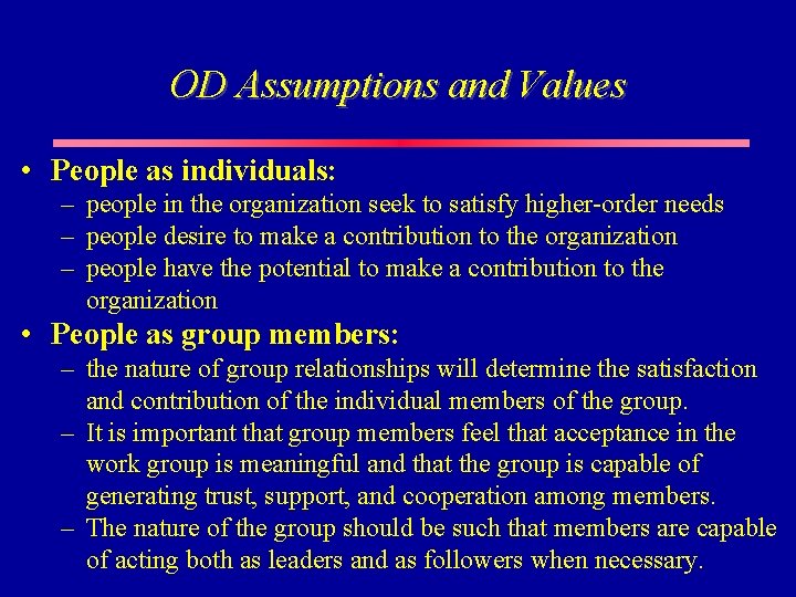 OD Assumptions and Values • People as individuals: – people in the organization seek